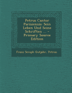 Petrus Cantor Parisiensis: Sein Leben Und Seine Schriften ...