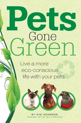 Pets Gone Green: Live a More Eco-Conscious Life with Your Pets - Adamson, Eve, MFA