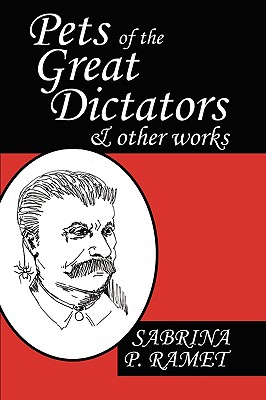 Pets of the Great Dictators & Other Works - Ramet, Sabrina P, Professor