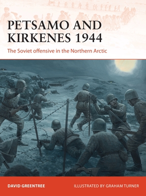 Petsamo and Kirkenes 1944: The Soviet Offensive in the Northern Arctic - Greentree, David