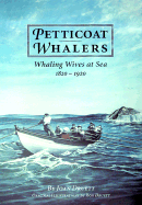 Petticoat Whalers: Whaling Wives at Sea 1820-1920 - Druett, Joan