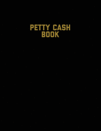 Petty Cash Book: Voucher Log, Balance Record, Keep Track Of Small Business Accounts & Personal Accounting Ledger, Expenses & Income Bookkeeping Journal