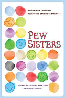 Pew Sisters: A Women's Small-Group Bible Study - Schuermann, Katie