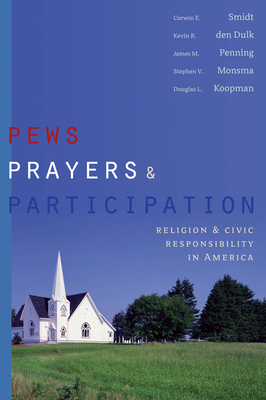 Pews, Prayers, and Participation: Religion and Civic Responsibility in America - Smidt, Corwin E, and Smidt, Corwin E (Contributions by), and Den Dulk, Kevin R (Contributions by)