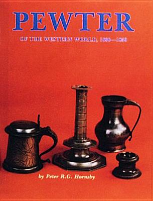 Pewter of the Western World, 1600-1850 - Hornsby, R G