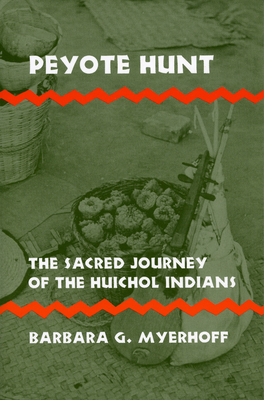 Peyote Hunt: The Sacred Journey of the Huichol Indians - Myerhoff, Barbara G