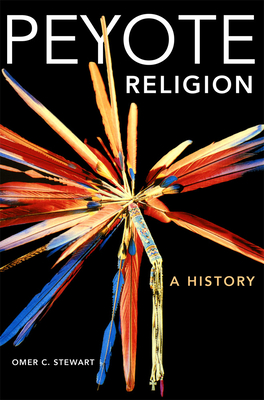 Peyote Religion: A History Volume 181 - Stewart, Omer C