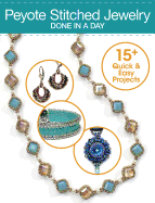 Peyote Stitched Jewelry Done in a Day: 15+ Quick & Easy Projects