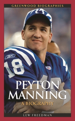 Peyton Manning: A Biography - Freedman, Lew