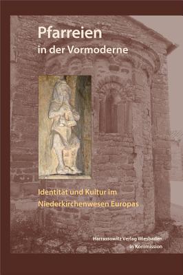 Pfarreien in Der Vormoderne: Identitat Und Kultur Im Niederkirchenwesen Europas - Ferrari, Michele C (Editor), and Kumin, Beat (Editor)