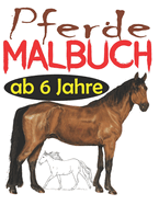 Pferde Malbuch ab 6 Jahre: Das groe Pferde Malbuch fr Kinder und Pferdeliebhaber, 34 Wunderschne Pferdemotive zum Ausmalen und Entspannen, Mandala Malbuch Pferde Kinder, Malbuch Pferde Einhrner, Pferde Ausmalbuch Kinder