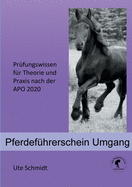 Pferdefhrerschein Umgang: Prfungswissen fr Theorie und Praxis nach der APO 2020