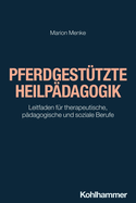 Pferdgestutzte Heilpadagogik: Leitfaden Fur Therapeutische, Padagogische Und Soziale Berufe