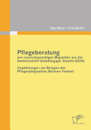 Pflegeberatung von russischsprachigen Migranten aus der Gemeinschaft Unabhngiger Staaten (GUS): Empfehlungen am Beispiel des Pflegesttzpunktes Berliner Freiheit