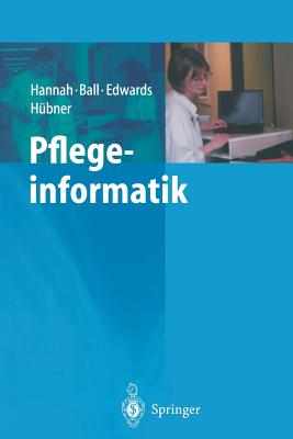 Pflegeinformatik - Hannah, Kathryn J, R.N., PH.D., and H?bner, U (Revised by), and Merscheim, H (Translated by)