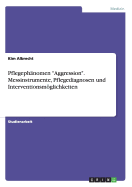 Pflegeph?nomen "Aggression". Messinstrumente, Pflegediagnosen und Interventionsmglichkeiten