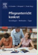 Pflegeunterricht Konkret. Grundlagen-Methoden-Tipps Von Kordula Schneider (Herausgeber), Sandra Herrgesell (Herausgeber), Carsten Drude (Herausgeber), Marion L?ke (Mitarbeiter), Andrea Runde (Mitarbeiter) Dieses Buch Ist Das Ideale Handwerkszeug F?r... - Kordula Schneider (Herausgeber), Sandra Herrgesell (Herausgeber), Carsten Drude (Herausgeber), Marion L?ke (Mitarbeiter),...