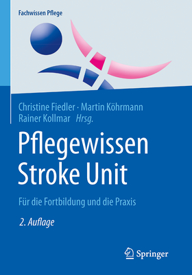 Pflegewissen Stroke Unit: Fur Die Fortbildung Und Die Praxis - Fiedler, Christine (Editor), and Khrmann, Martin (Editor), and Kollmar, Rainer (Editor)