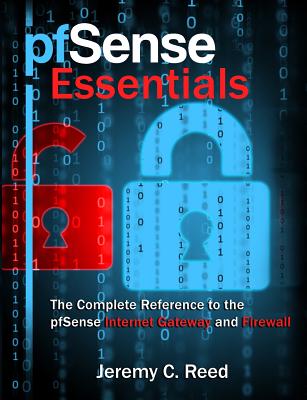 pfSense Essentials: The Complete Reference to the pfSense Internet Gateway and Firewall - Reed, Jeremy C