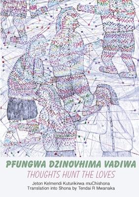 Pfungwa Dzinovhima Vadiwa: Thoughts Hunt The Loves - Kelmendi, Jeton, and Mwanaka, Tendai Rinos (Translated by)