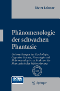 Phnomenologie Der Schwachen Phantasie: Untersuchungen Der Psychologie, Cognitive Science, Neurologie Und Phnomenologie Zur Funktion Der Phantasie in Der Wahrnehmung