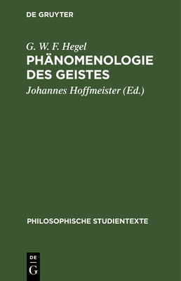 Phnomenologie Des Geistes - Hegel, G W F, and Hoffmeister, Johannes (Editor)