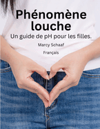 Ph?nom?ne louche Un guide de pH pour les filles. (French) pHishy pHenomenon