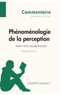 Ph?nom?nologie de la perception de Merleau-Ponty - Autrui et le monde humain (Commentaire): Comprendre la philosophie avec lePetitPhilosophe.fr