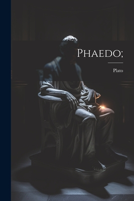 Phaedo; - Plato