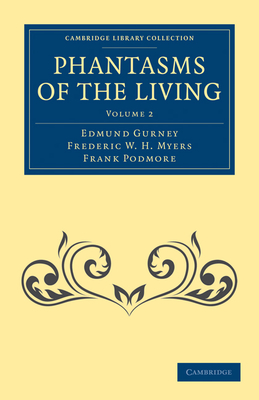 Phantasms of the Living - Gurney, Edmund, and Myers, Frederic William Henry, and Podmore, Frank