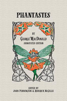 Phantastes: Annotated Edition - Pennington, John (Editor), and McGillis (Editor), and MacDonald, George