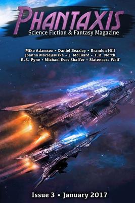 Phantaxis January 2017: Science Fiction & Fantasy Magazine - Shaffer, Michael Eves, and Adamson, Mike, and Pyne, R S