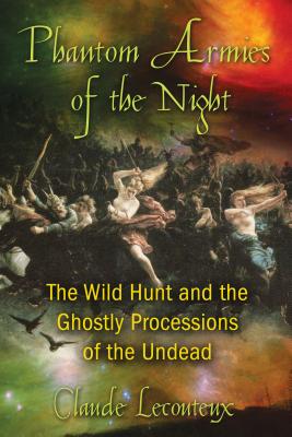 Phantom Armies of the Night: The Wild Hunt and the Ghostly Processions of the Undead - Lecouteux, Claude