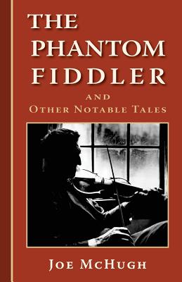 Phantom Fiddler: and Other Notable Tales - McHugh, Joe