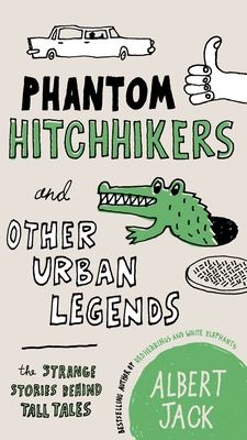 Phantom Hitchhikers and Other Urban Legends: The Strange Stories Behind Tall Tales - Jack, Albert