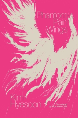 Phantom Pain Wings - Hyesoon, Kim, and Choi, Don Mee (Translated by)