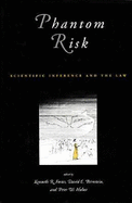 Phantom Risk: Scientific Inference and the Law