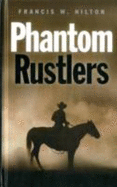 Phantom Rustlers. Francis W. Hilton - Hilton, Francis W