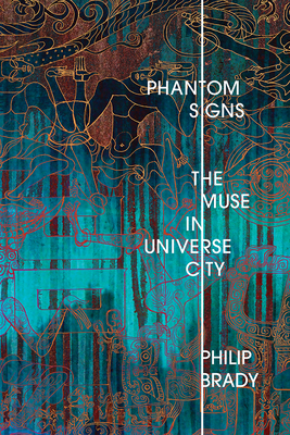 Phantom Signs: The Muse in Universe City - Brady, Philip
