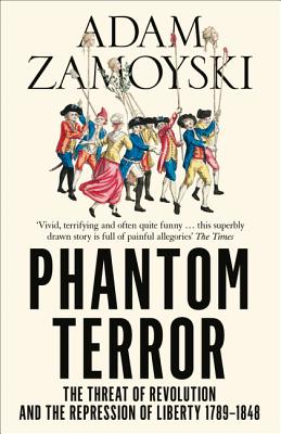Phantom Terror: The Threat of Revolution and the Repression of Liberty 1789-1848 - Zamoyski, Adam