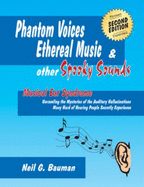 Phantom Voices, Ethereal Music & Other Spooky Sounds (2nd Edition): Musical Ear Syndrome