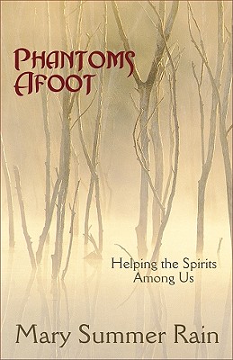 Phantoms Afoot: Helping the Spirits Among Us - Summer Rain, Mary