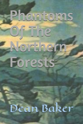 Phantoms Of The Northern Forests - Baker, Dean