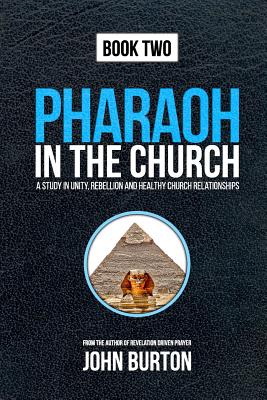 Pharaoh in the Church: Prepare for a Dramatic Escape Into the Cloud of Glory - Burton, John, Professor