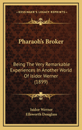 Pharaoh's Broker: Being the Very Remarkable Experiences in Another World of Isidor Werner (1899)