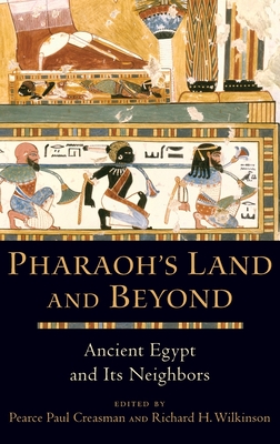 Pharaoh's Land and Beyond: Ancient Egypt and Its Neighbors - Creasman, Pearce Paul (Editor), and Wilkinson, Richard H (Editor)