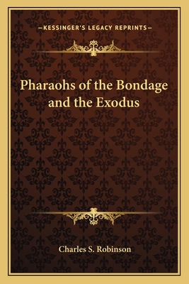 Pharaohs of the Bondage and the Exodus - Robinson, Charles S