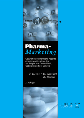 Pharma-Marketing: Gesundheitskonomische Aspekte Einer Innovativen Industrie Am Beispiel Von Deutschland, ?sterreich Und Der Schweiz - Harms, Fred (Editor), and G?nshirt, Dorothee (Editor), and Rumler, Robin (Editor)