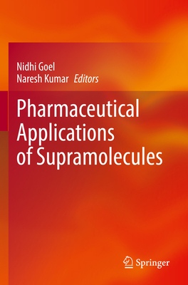 Pharmaceutical Applications of Supramolecules - Goel, Nidhi (Editor), and Kumar, Naresh (Editor)