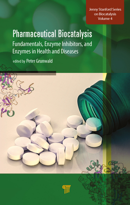 Pharmaceutical Biocatalysis: Fundamentals, Enzyme Inhibitors, and Enzymes in Health and Diseases - Grunwald, Peter (Editor)